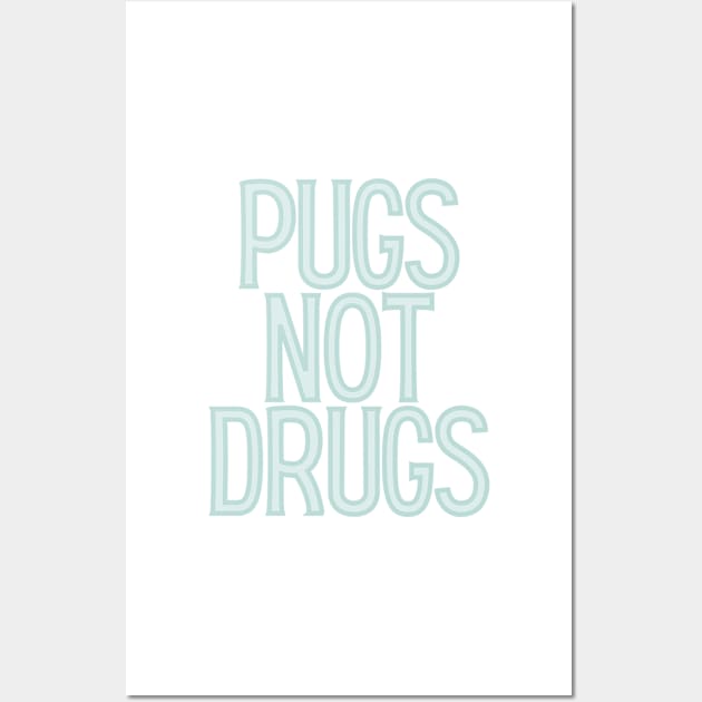 Pugs Not Drugs Wall Art by BloomingDiaries